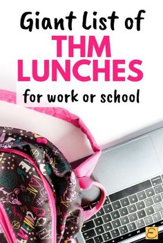 a pink backpack sitting next to a laptop computer on top of a white desk with the words giant list of thm lunches for work or school