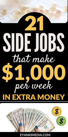 a poster with the words 21 side jobs that make $ 1, 000 per week in extra money