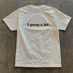 I Poop A Lot T-Shirt Fast Shipping $25 Lowest I Can Do Custom Deadstock Hit Me With Questions Controversial T Shirts, I Poop A Lot Shirt, Funny Oversized Shirts, Friends Tshirt Ideas Funny, Weird T-shirts, Weird Shirt Design, Silly Shirts For Women, Weird Shirts Aesthetic, Weird T Shirts Funny