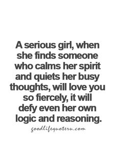 a girl, when she finds someone who calms her spirit and quiets her busy thoughts, will love you so freely