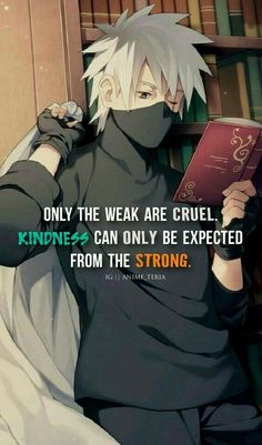 an anime character holding a book with the caption, only the weak are cruel kindness can only be expected from the strong