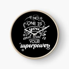 a clock that says no one is you and that is your super power