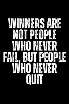 the words winners are not people who never fail but people who never quit out