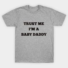 Baby Daddy -- Choose from our vast selection of Crewneck and V-Neck T-Shirts to match with your favorite design to make the perfect graphic T-Shirt. Pick your favorite: Classic, Boxy, Tri-Blend, V-Neck, or Premium. Customize your color! For men and women. Baby Daddy, V Neck T Shirt, Graphic Tshirt, T Shirt