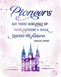 a quote from david b haght about pioneers are those who take up their burdens and walk toward the future