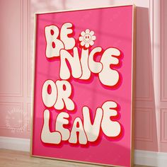 a pink poster with the words be nice or leave written in white letters on it