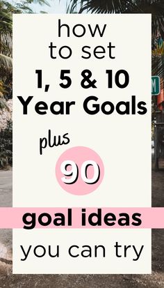 a sign that says how to set 1, 5 and 10 year goals plus 90 goal ideas you can try