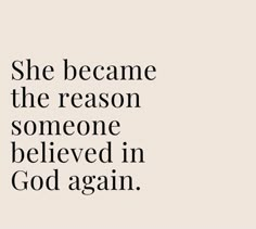 a quote that reads, she came the reason someone belved in god again