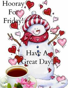 a cup of coffee next to a snowman with hearts on it and the words hooray for friday have a great day