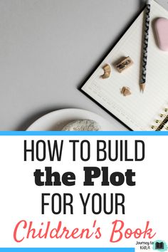 a notebook with the title how to build the plot for your children's book