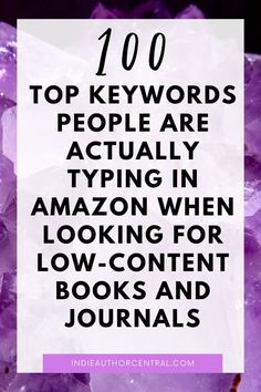 purple crystals with the words top keywords people are actually typing in amazon when looking for low - content books and journals