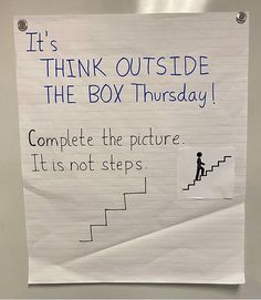 a piece of paper taped to a wall with writing on it that says, it's think outside the box thursday complete the picture is not steps