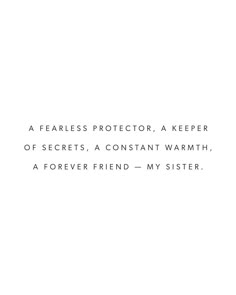 there is a quote on the wall that says, a fearless protector, a keeper of secrets, a constant warmth, a forever friend - my sister