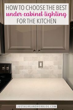 a white kitchen counter top with the words how to choose the best under cabinet lighting for the