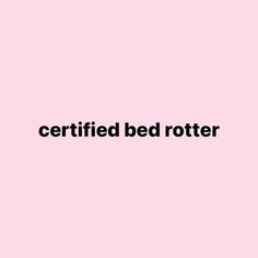 a pink background with the words certified bed rotter written in black font on it