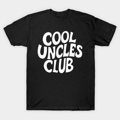 a black t - shirt with the words cool uncle's club printed on it