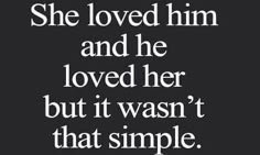 the quote she loved him and he loved her but it was not that simple