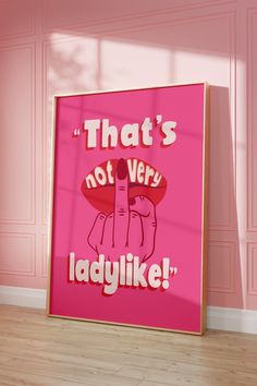 a pink poster with the words that's not very ladylike