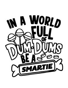 the words in a world full of dumbs be a smartie are black and white