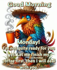 a colorful bird with a cup of coffee on it's chest and the words good morning monday