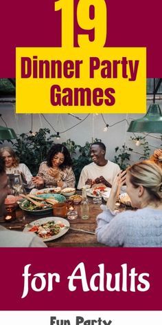 a group of people sitting around a table with food on it and the words 19 dinner party games for adults