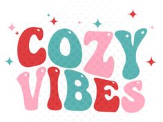 the words cozy vibes written in red, blue and pink on a white background