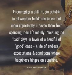 a person wearing a yellow jacket with the words encouraging a child to go outside in all weather build resilince, but more importantly save them from spending their life