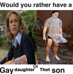 a woman is standing next to an image of a man in a dress and the caption says, would you rather have a gay daughter?