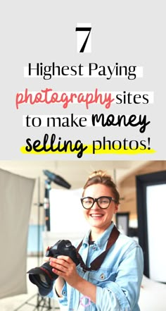 a woman holding a camera with the words 7 highest paying photography sites to make money selling photos