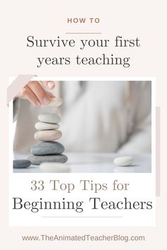 someone stacking rocks with the text how to survive your first years teaching 33 top tips for beginning teachers