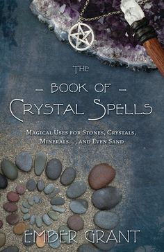 Book of Crystal Spells by Ember Grant Crystal Spells, Witch Books, Astral Travel, Wiccan Spells, Magical Jewelry, Crystal Magic, Spirituality Books, Crystal Grid, Spell Book