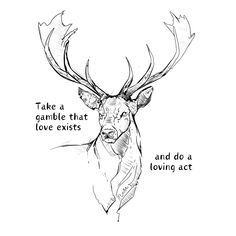 a drawing of a deer with the words take a garble that love exits and do a loving act