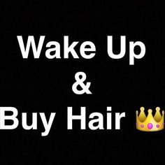 the words wake up and buy hair written in white on a black background with a crown