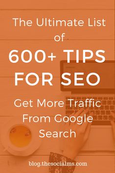 the ultimate list of 600 + tips for seo to get more traffic from google search