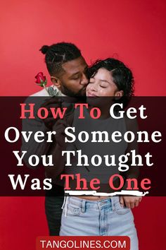 a man and woman embracing each other with the text how to get over someone you thought was