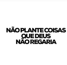 a black and white photo with the words nao plante coias que des nao regeria