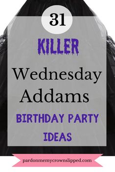 a birthday party with the words 31 killer wednesday adams's birthday party ideas