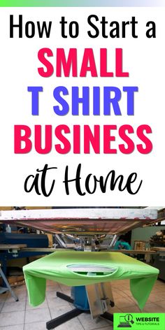 a table with the words how to start a small t - shirt business at home