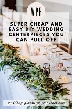 a table set up for a wedding with greenery on it and the words super cheap and easy diy wedding centerpieces you can pull off