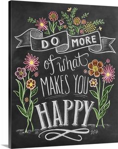 a chalkboard with the words do more of what makes you happy