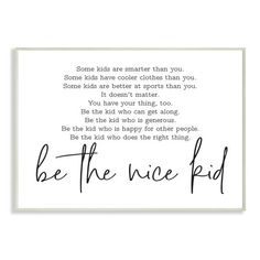 a black and white print with the words be the nice kid in cursive writing