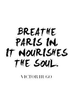 the words breathe paris in it nourishes the soul