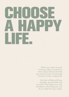 a poster with the words choose a happy life written in green and white on it