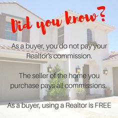 a house with the words did you know? as a buyer, you do not pay your realtor's commission