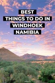 the words best things to do in windhoek namibia on top of a mountain