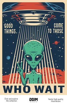 an alien poster with the words, good things to those who wait