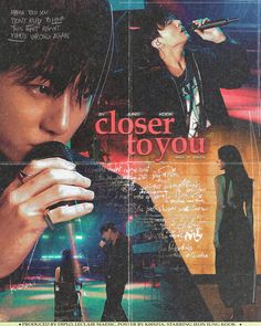 an advertisement for the movie closer to you, featuring a man singing into a microphone