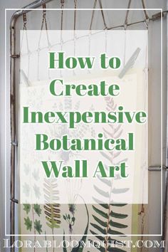 the words how to create expensive botanical wall art in green and white with an image of plants