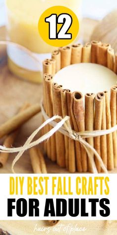 some cinnamon sticks are wrapped in twine and tied up to the side with text overlay that reads 12 diy best fall crafts for adults