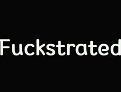 a black background with white words that say,'fockstrated'on it